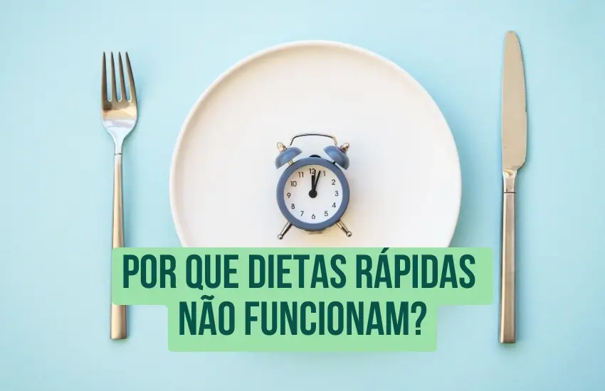 Por que Dietas Rápidas Não Funcionam?