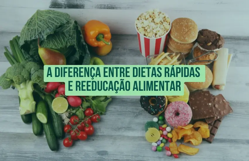 A Diferença entre Dietas Rápidas e Reeducação Alimentar