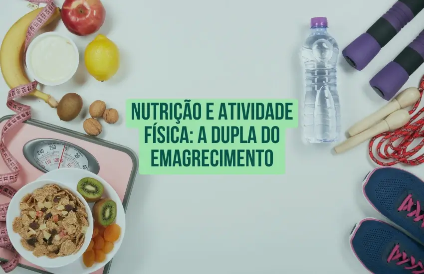 Nutrição e Atividade Física: A Dupla do Emagrecimento